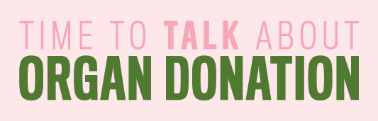 A banner with a pink background that says "Time to Talk about Organ Donation" in green letters